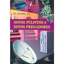 Novos Púlpitos e Novos Pregadores Pe. Zezinho
