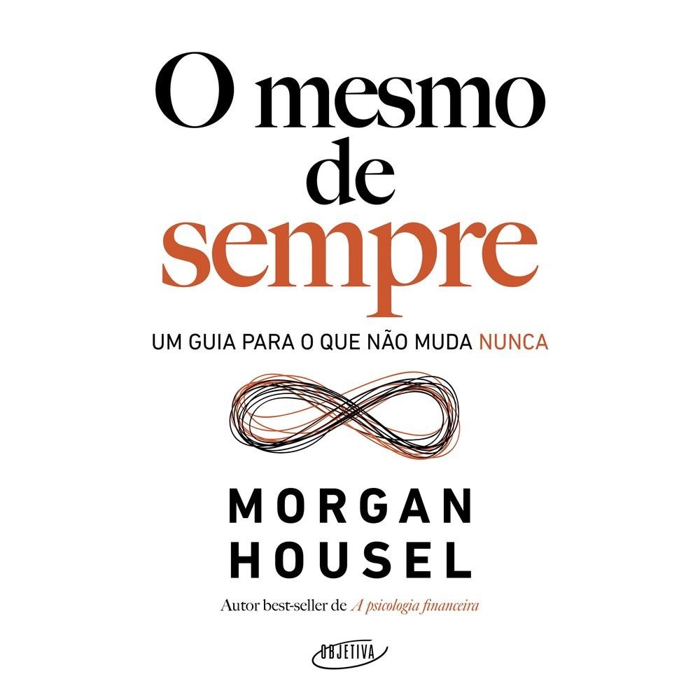 Livro  O mesmo de sempre por HOUSEL, MORGAN Editora GRUPO COMPANHIA DAS LETRAS por HOUSEL, MORGAN