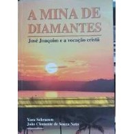 Livro A Mina de Diamantes José Joaquim e a Vocação Cristã de Yara Schramm e João Clemente de Souza Neto 7461696
