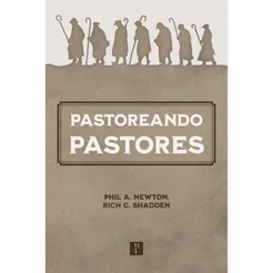 Pastoreando Pastores | Rich C. Shadden e Phil A. Newton