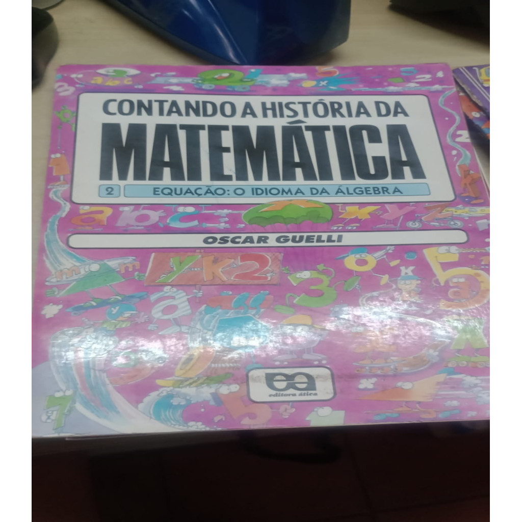CONTANDO A HISTÓRIA DA MATEMATICA EQUAÇÃO O IDIOMA DA ALGEBRA 2 autor OSCAR GUELLI