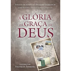 A Glória da Graça de Deus | Franklin Ferreira