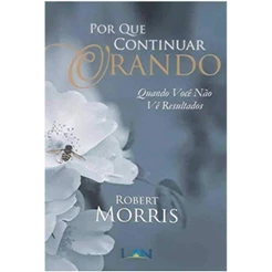 Por que Continuar Orando | Robert Morris
