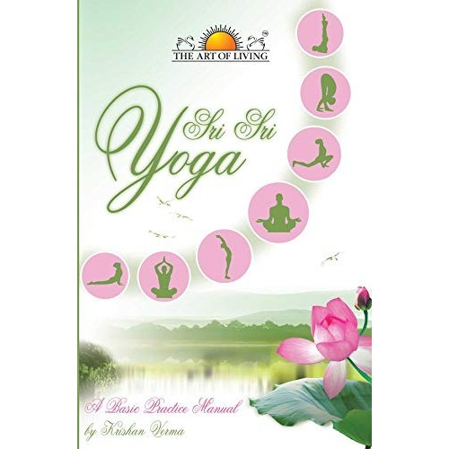Sri Sri Yoga - A Basic Practice Manual Kindle Edition de Krishan Verma