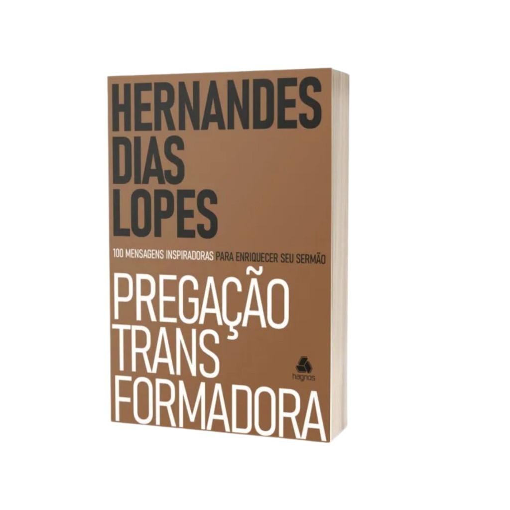 Pregação transformadora |100 mensagens inspiradores para enriquecer seu sermão |Hernandes Dias Lopes