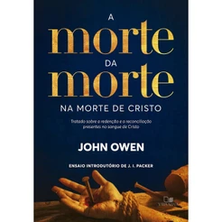 A Morte da Morte na Morte de Cristo | John Owen