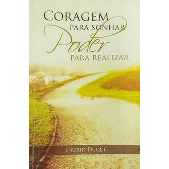 Livro Coragem Para Sonhar Poder Para Realizar de Ingrid Duque 7457563