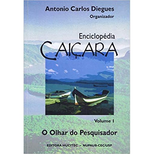 Enciclopédia Caiçara - Volume 1 - O Olhar do Pesquisador autor Antonio Carlos Diegues (Org.)