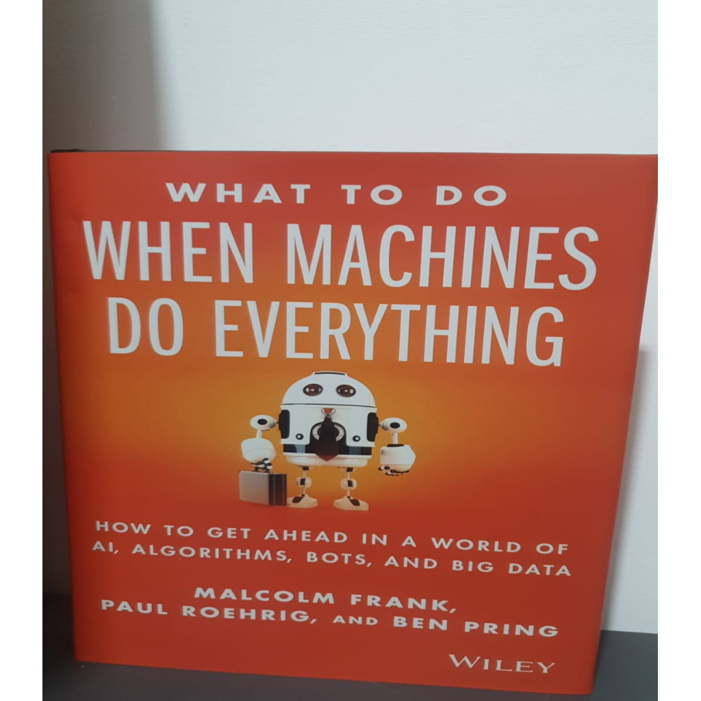 What to Do When Machines Do Everything: How to Get Ahead in a World of Ai, Algorithms, Bots, and Big Data autor Malcolm Frank, Paul Roehrig, e outros.