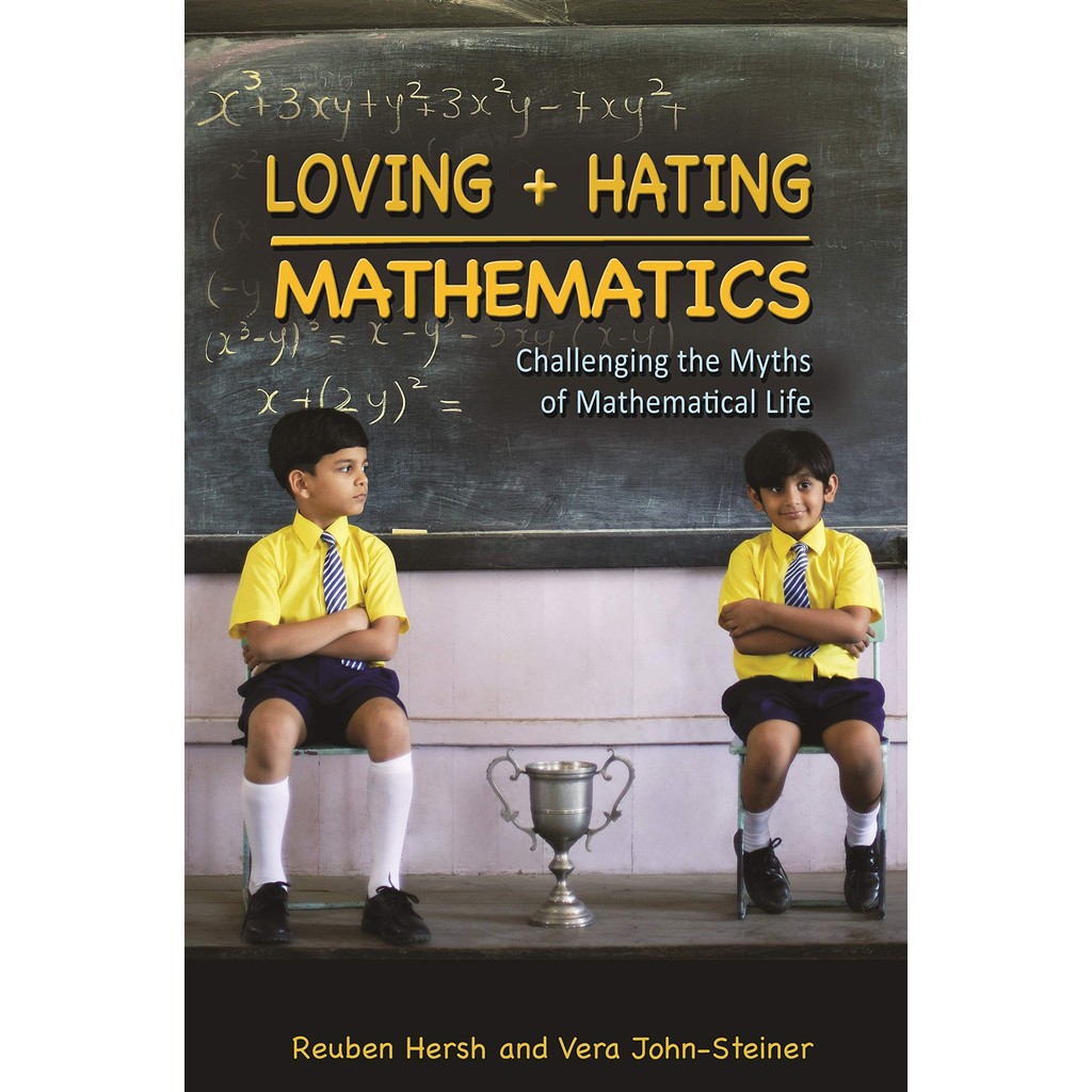 Loving + Hating Mathematics : Challenging the Myths of Mathematical Life de Reuben Hersh