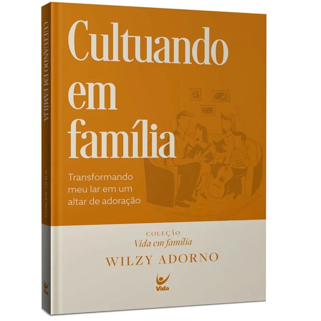 Cultuando em família | Capa Dura | Transformando meu lar em um altar de adoração | Wilzy Adorn