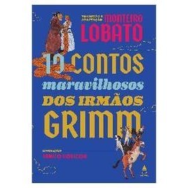 10 Contos Maravilhosos dos Irmãos Grimm autor Monteiro Lobato