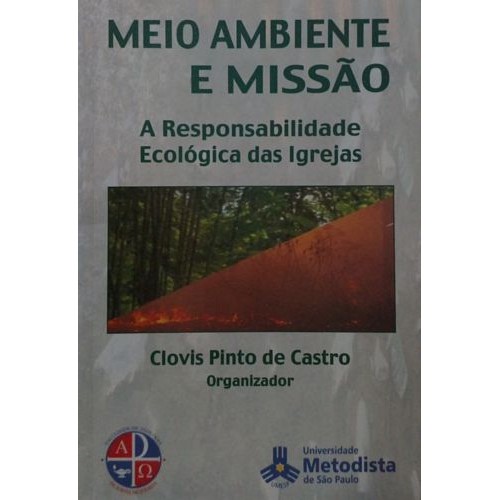 Meio ambiente e missão: a responsabilidade ecológica das igrejas autor Castro, Clovis Pinto de