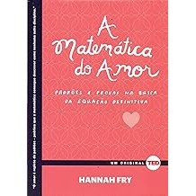 A Matemática do Amor: Padrões e Provas na Busca da Equação Definitiva [Hardcover] Fry, Hannah