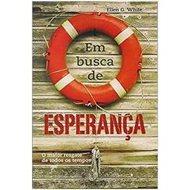 Em Busca de Esperança - o Maior Resgate de Todos os Tempos autor Ellen G. White