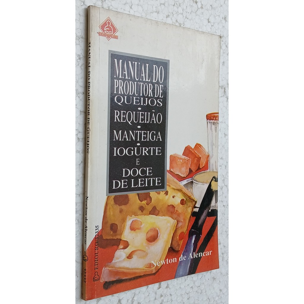 Manual do Produtor de Queijos Requeijão Manteiga Iogurte Doce de Leite de Newton de Alencar