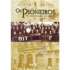 Os Pioneiros Presbiterianos do Brasil | Alderi Souza de Matos