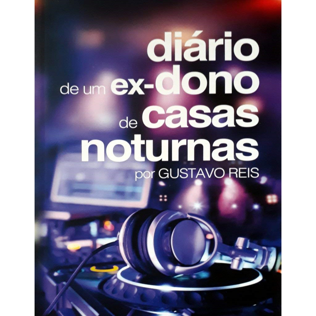 diário de um ex-dono de casas noturnas autor gustavo reis