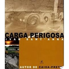 CARGA PERIGOSA autor IVAN SANT´ANNA