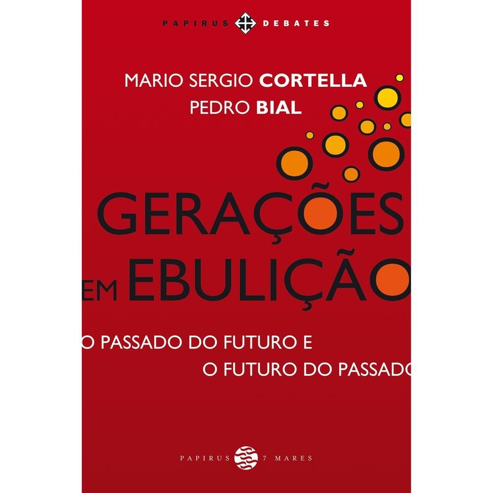 Livro Gerações em ebulição por MARIO SERGIO CORTELLA / PEDRO BIAL Editora GRUPO PAPIRUS