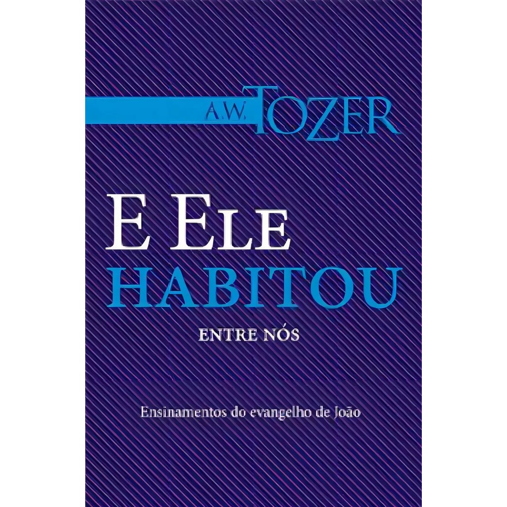 E Ele Habitou Entre Nós | A. W. Tozer em Oferta na Shopee
