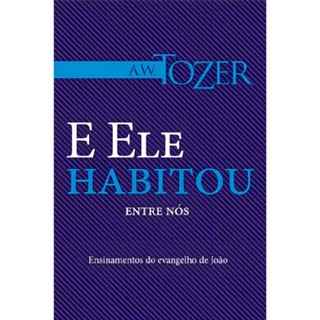 E Ele Habitou Entre Nós | A. W. Tozer em Oferta na Shopee