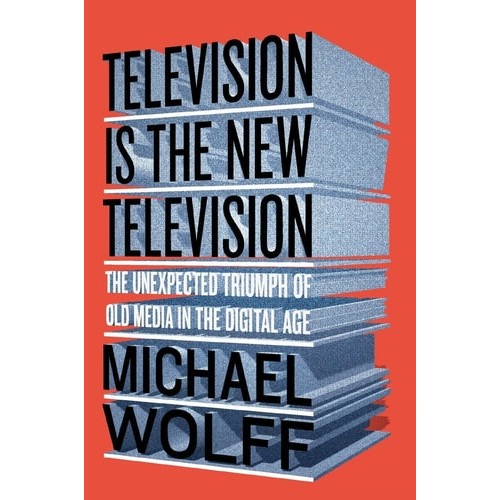 Livro Television Is The New Television The Unexpected Triumph Of Old Media In The Digital Age de Michael Wolff 7457466