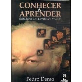 Conhecer E Aprender: sabedoria dos limites e desafios de Pedro Demo