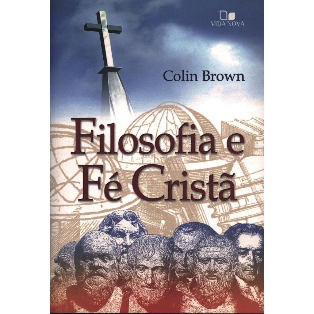Filosofia e fé Cristã | 2ª Edição Revisada | Colin Brown