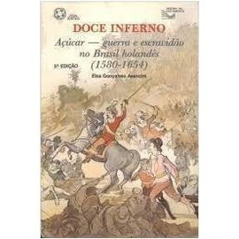 Doce Inferno: Açúcar, Guerra e Escravidão no Brasil Holandês autor Elsa Gonçalves Avancini