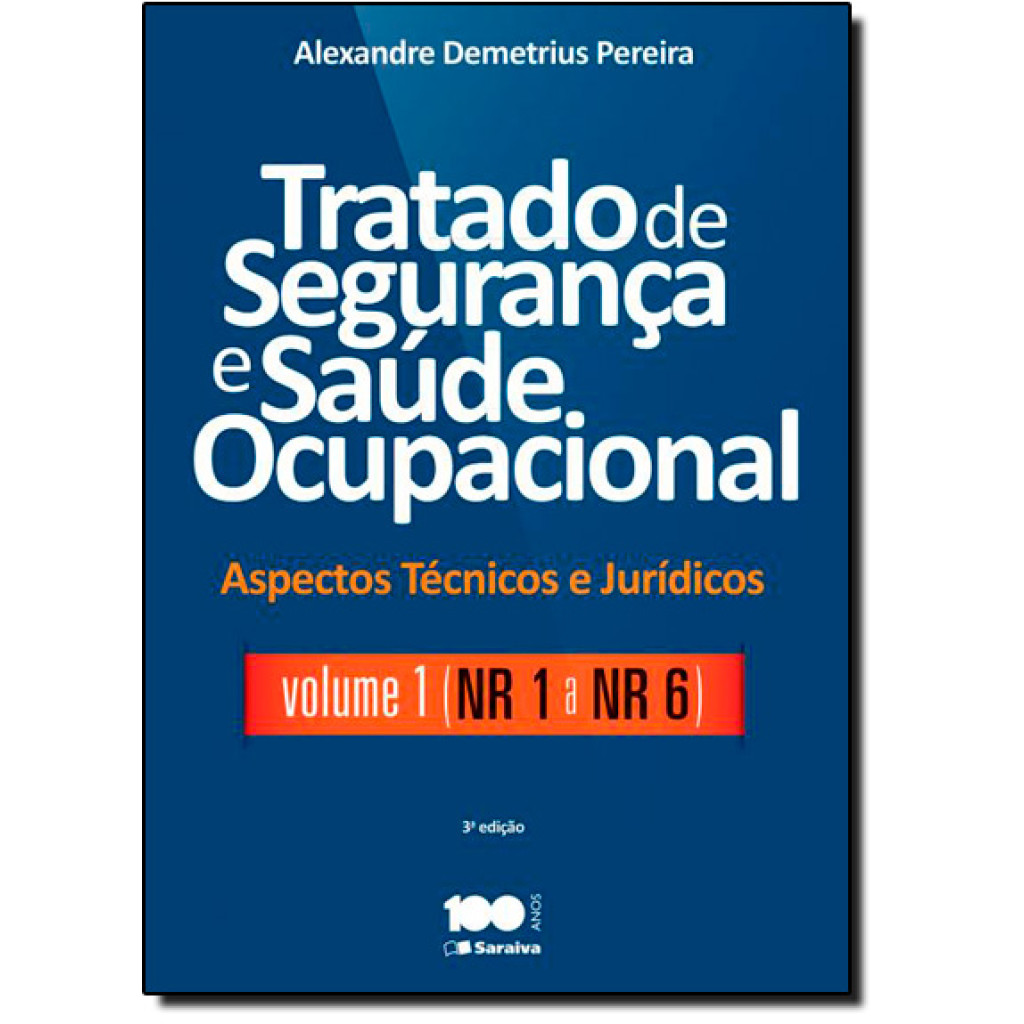 Tratado de segurança e saúde ocupacional: Aspectos técnicos e jurídicos - Volume 1 - NR - 1 a NR - 6 - 3ª edição de 2015