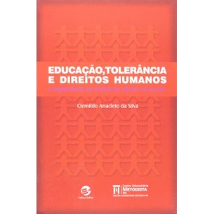 Educação, Tolerancia E Direitos Humanos. A Importância Do Ensino Dos Valores  na Escola autor Clemildo Anacleto da Silva