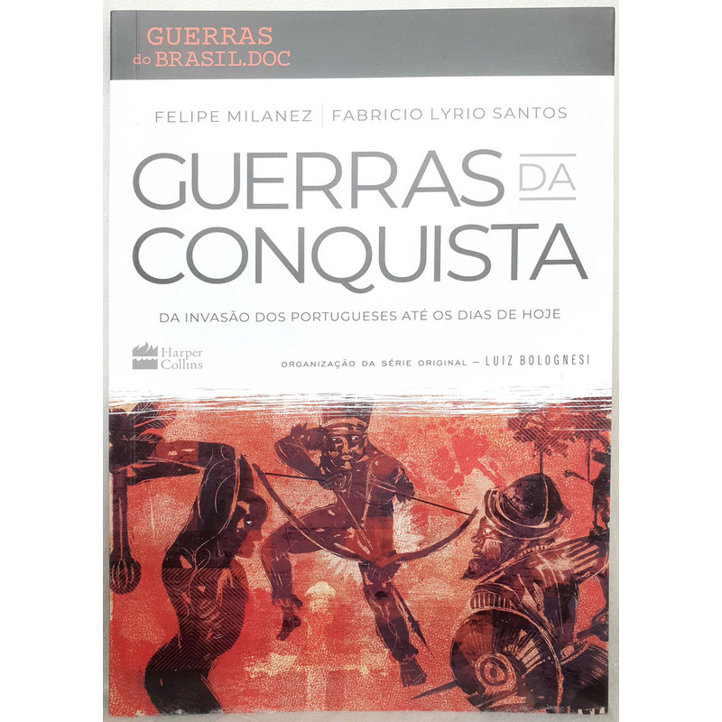 Livro Guerras da Conquista - Felipe Milanez ; Fabricio Lyrio Santos - Editora Harper Collins
