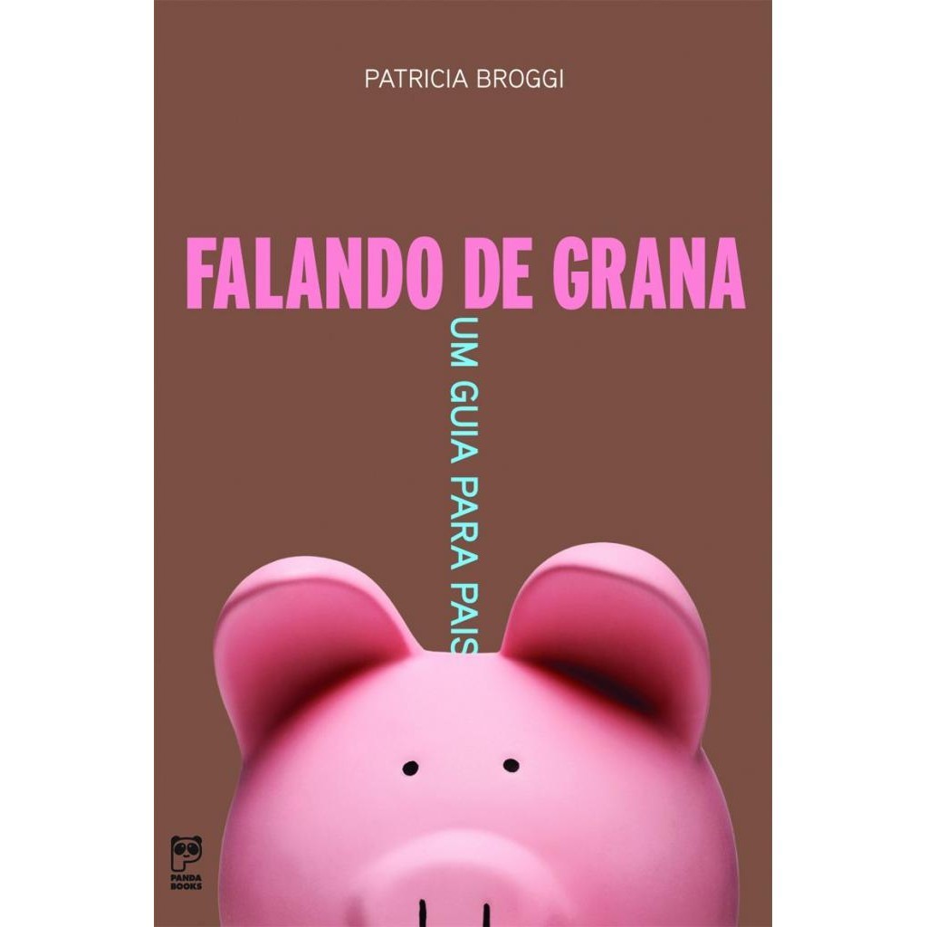 Livro: Falando de Grana - Um Guia para Pais Autor: Patricia Broggi (Novo, Lacrado)