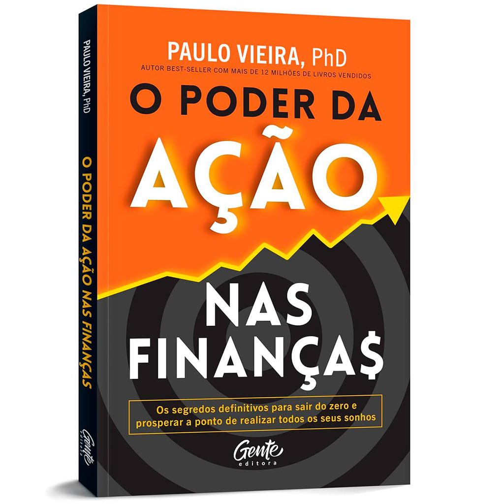 Livro O Poder da Ação nas Finanças - O Segredo para o Enriquecimento - Paulo Vieira - Editora  Gente