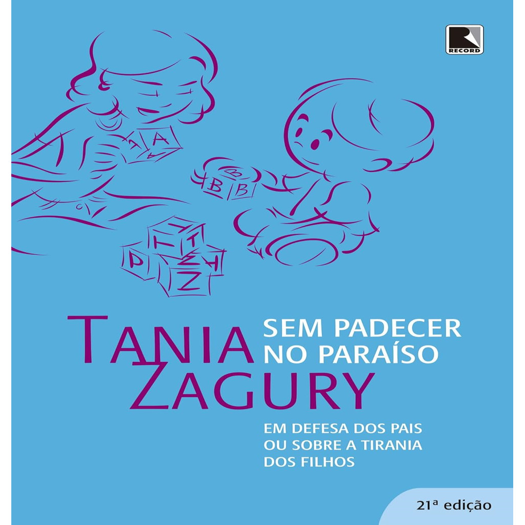 SEM PADECER NO PARAÍSO - EM DEFESA DOS PAIS OU SOBRE A TIRANIA DOS FILHOS autor Tania Zagury