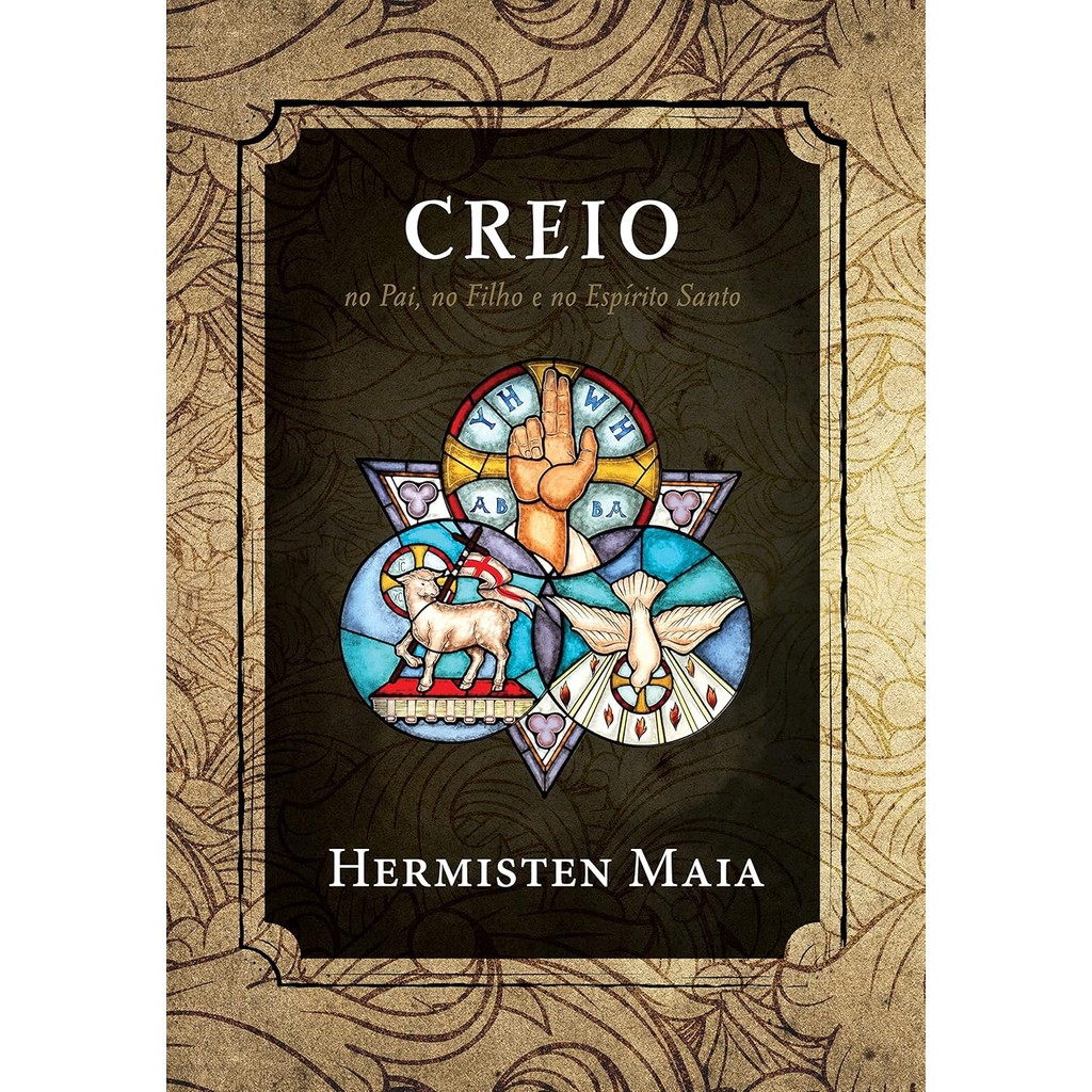 Creio: No Pai, no Filho e no Espirito Santo | Hermisten Maia