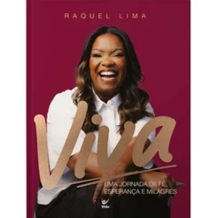 Viva | Uma Jornada de Fé, Esperança e Milagres | Capa Dura | Raquel Lima