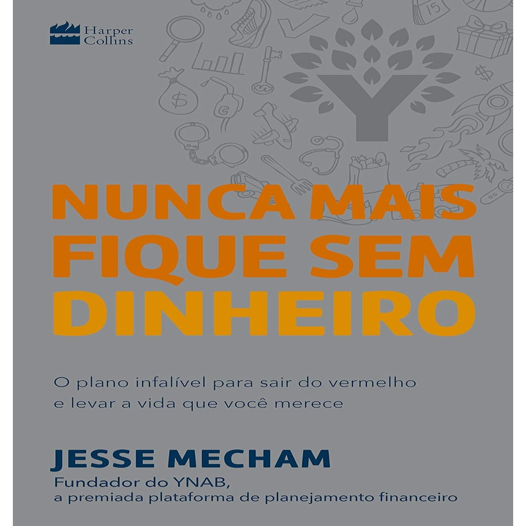 NUNCA FIQUE SEM DINHEIRO - O PLANO INFALÍVEL PARA SAIR DO VEMELHO E LEVAR A VIDA QUE VOCÊ MERECE autor Jesse Mecham