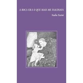 Livro: A boca era o que mais me fascinava Autor: Nadia Fusini (Novo, Lacrado)