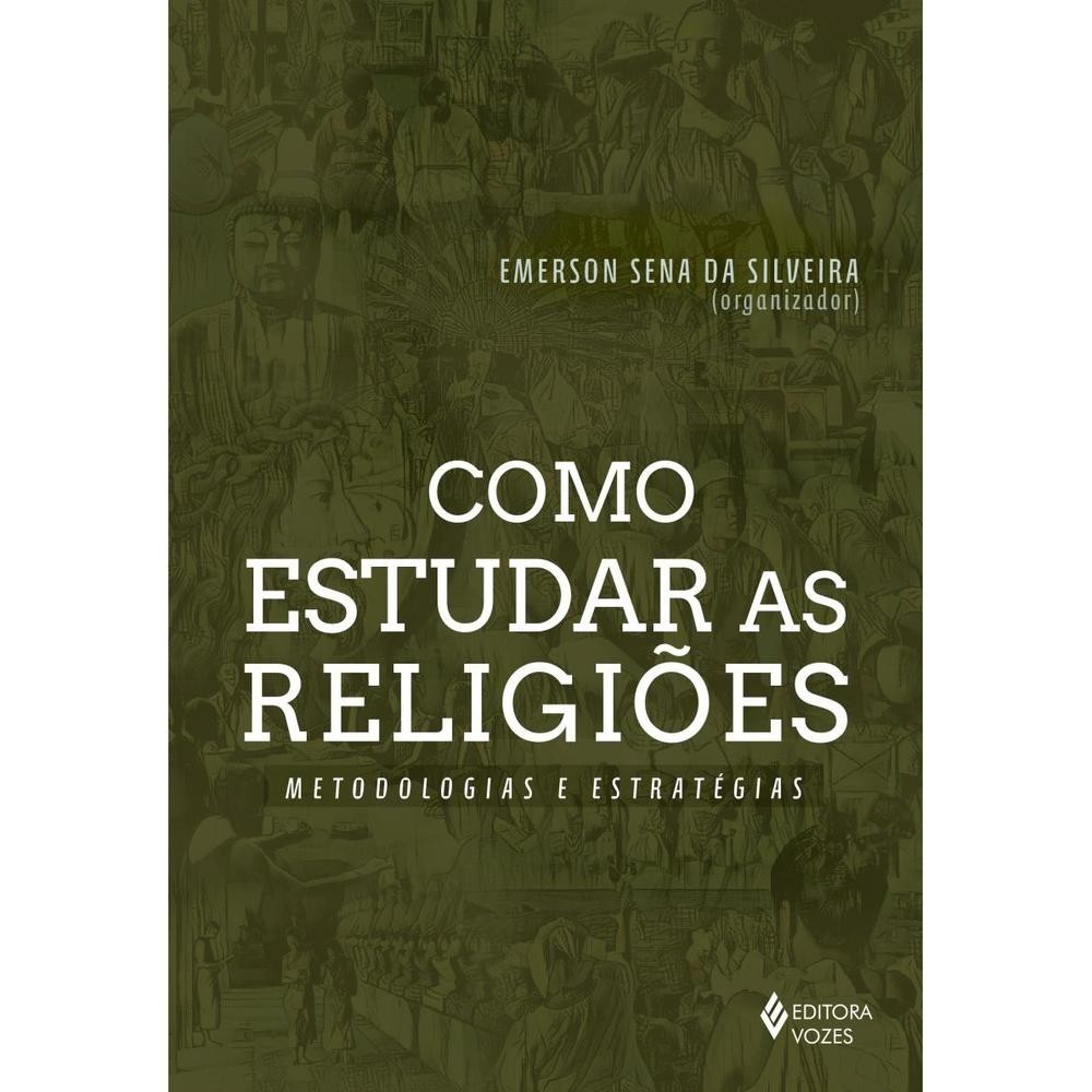 Livro Como estudar as religiões por SILVEIRA, EMERSON SENA DA Editora GRUPO VOZES