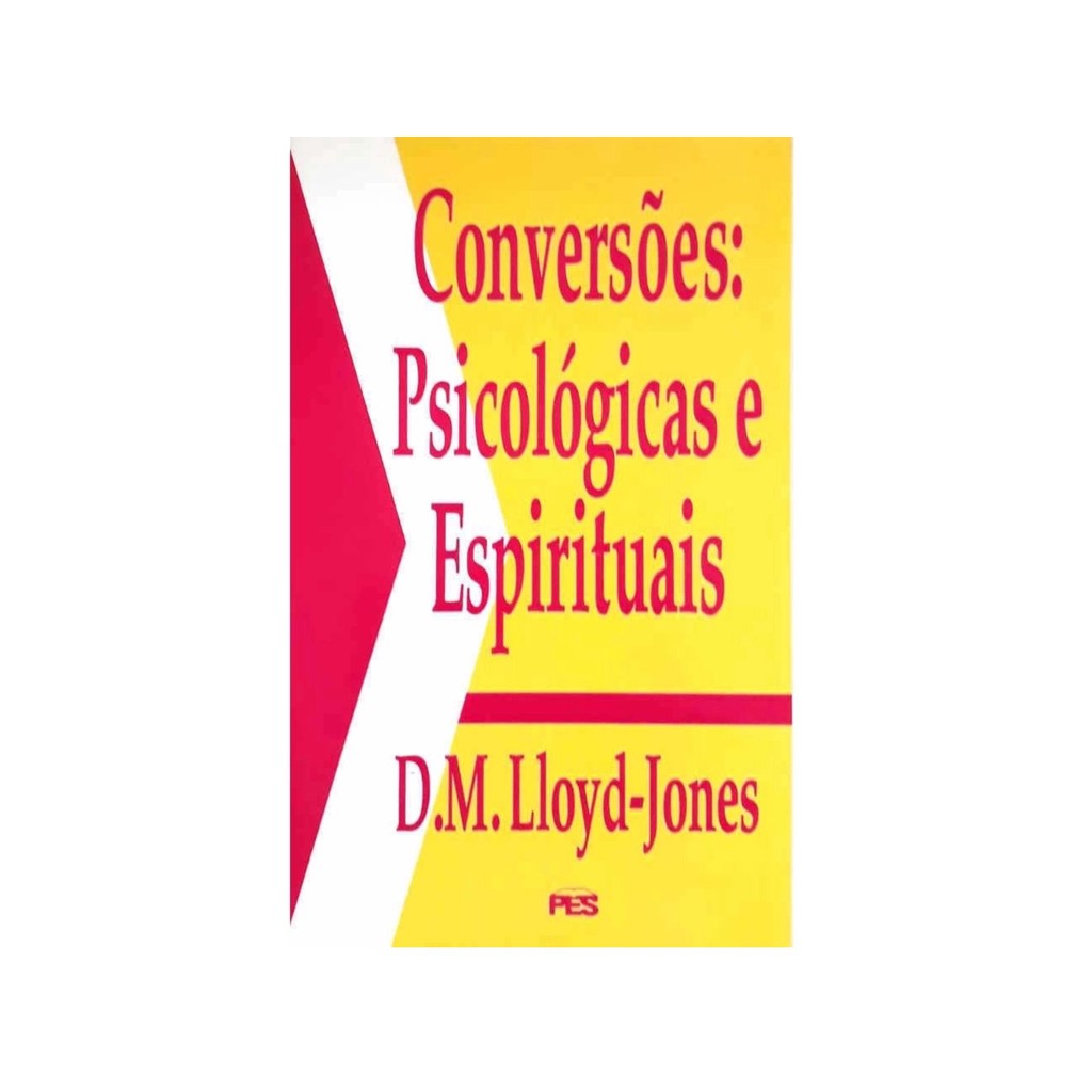 Conversões Psicológicas E Espirituais | D. Martyn Lloyd Jones