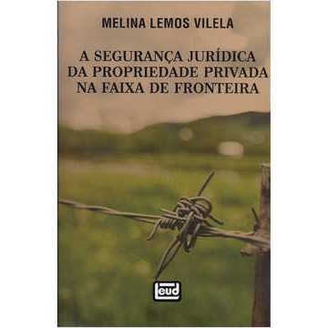 A Segurança Jurídica da Propriedade Privada na Faixa de Fronteira de Melina Lemos Vilela 7446371