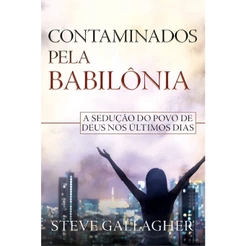 Contaminados Pela Babilônia | Steve Gallagher
