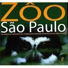 Zôo São Paulo : 50 Anos De História Da Fundação Parque Zoológico De São Paulo de Ronaldp Ribeiro
