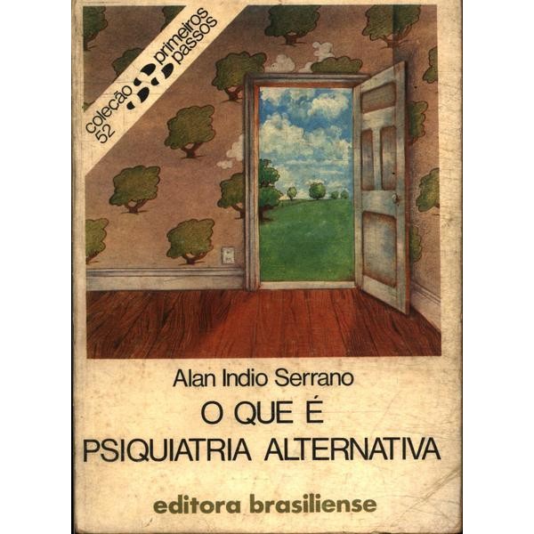 O Que É Psiquiatria Alternativa / Coleção Primeiros Passos autor Alan Indio Serrano