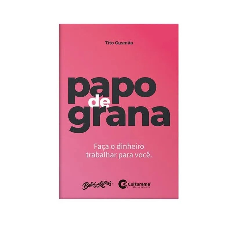 Papo de grana faça o dinheiro trabalhar para você autor Tito Gusmão