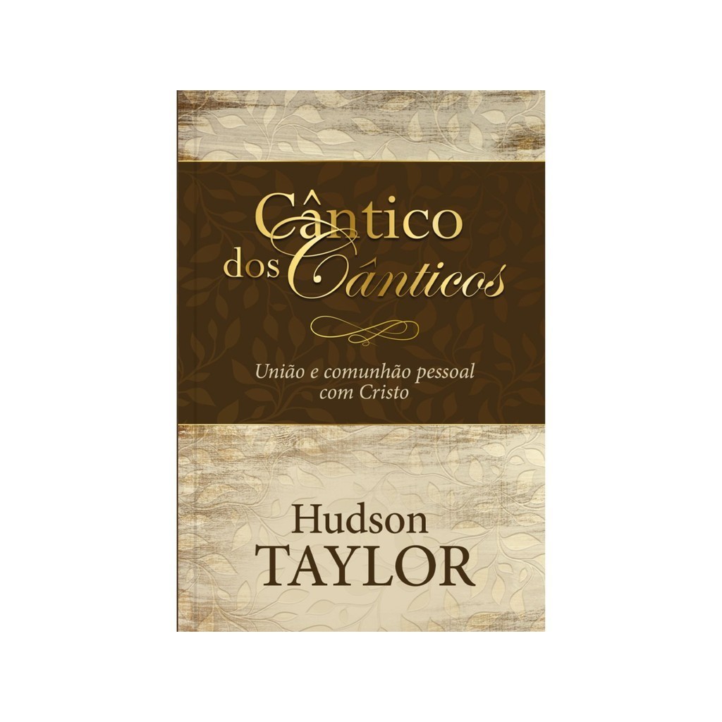 Cântico dos Cânticos | União e comunhão pessoal com Cristo | Hudson Taylor em Oferta na Shopee