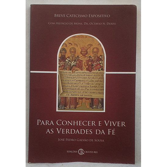 Livro Para Conhecer e Viver as Verdades da Fé - Breve Catecismo Expositivo - José Pedro Galvão de Sousa - Editora Cristo