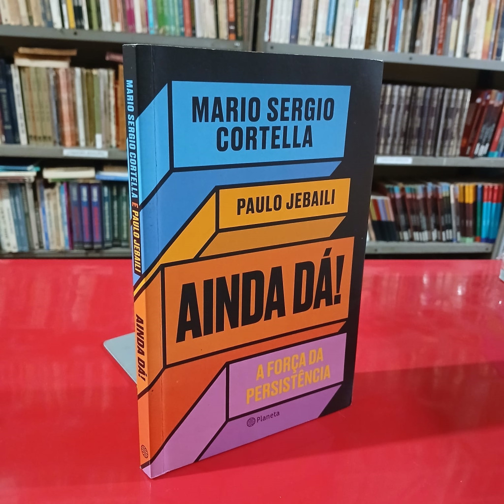 Ainda Dá! a Força da Resistencia - Mario Sergio Cortella autor Mario Sergio Cortella - Paulo Jebaili